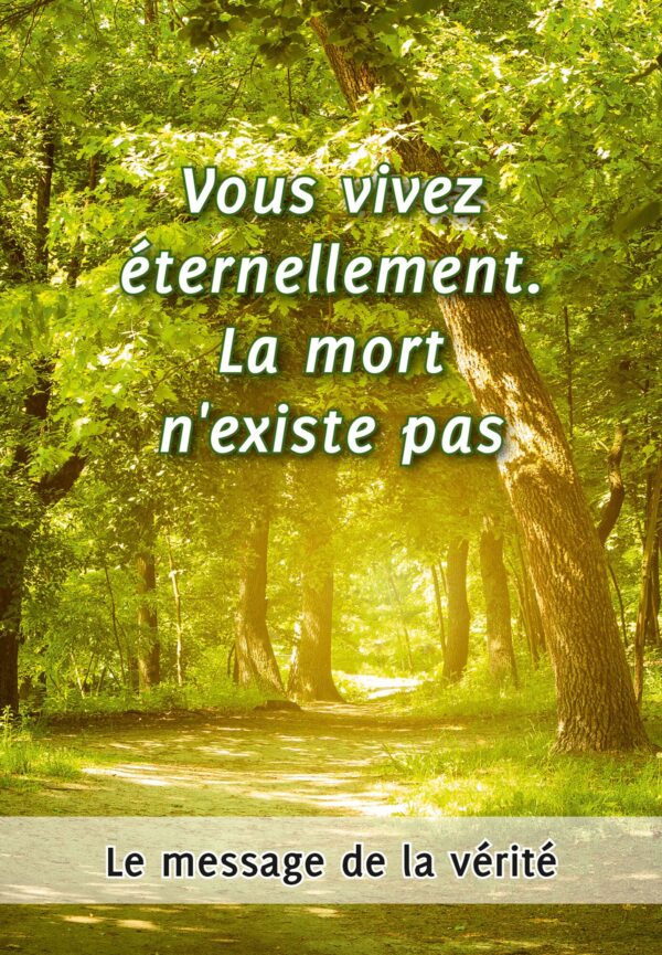 Vous vivez éternellement, la mort n'existe pas