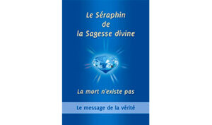 Le Séraphin de la Sagesse divine : La mort n'existe pas
